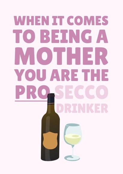 Mother You Are The Pro (Prosecco Drinker) created by PopDogShop