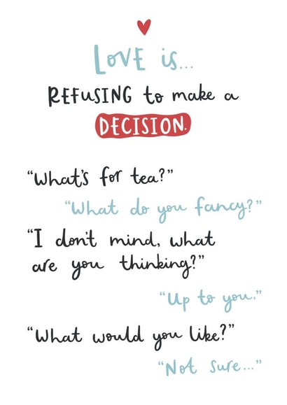 Funny Typography Anniversary Card / Valentines Day Card - Love Is Refusing To Make A Decision - What's For Tea created by Very British Problems