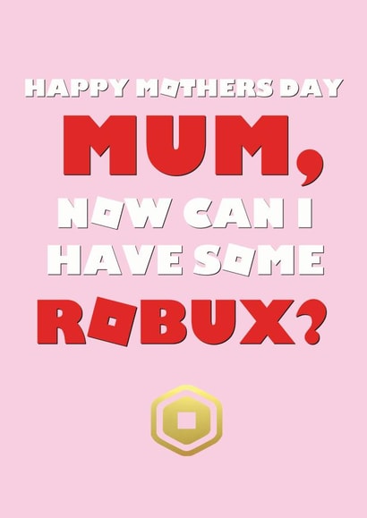 Funny Mothers Day Card - Roblox - Now Can I Have Some Robux? created by Sweetlove Press