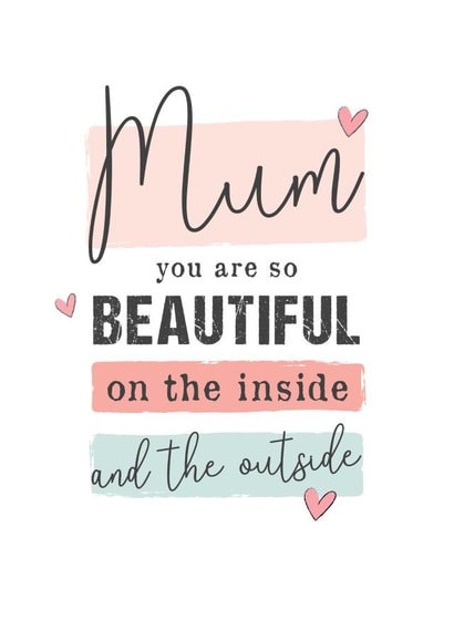 Cute Mothers Day Card - Mum - You Are So Beautiful On The Inside And The Outside created by Mad Philomena