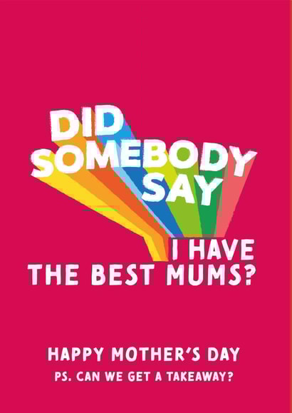 Did Somebody Say I Have The Best Mums? Takeaway Card created by Cards from Designers