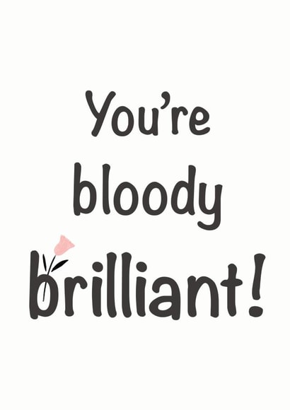 You’re bloody brilliant greeting card, Congratulations card created by TheFishBirdCo