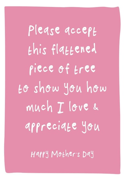 Funny Mother's Day Card - Flattened Piece Of Tree To Show How Much I Love You created by Bow & Bell