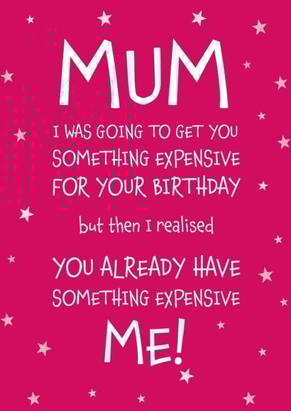 Mum Something Expensive for your Birthday Funny Greeting Card created by Designed by Woobrew
