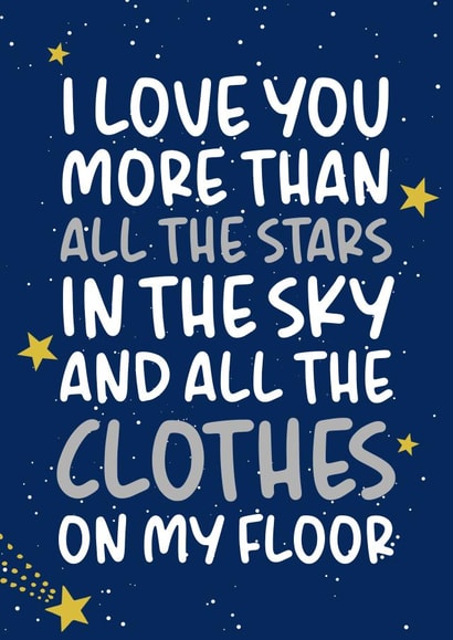 Funny Mothers Day Card / Birthday Card - Stars - I Love You More Than All The Stars In The Sky And All The Clothes On My Floor created by Brogan Thomas