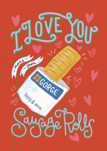 I Love You More Than Sausage Rolls created by Ice Cream Lady