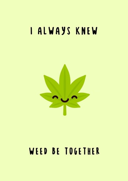 I always knew weed be together created by Canna Cards