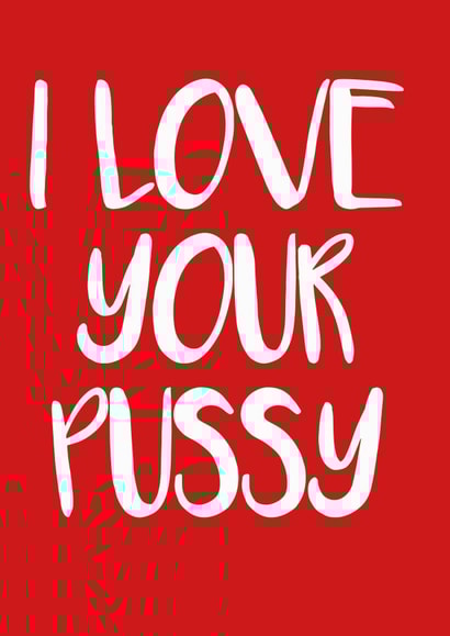 I Love Your Pussy created by Rude Cards