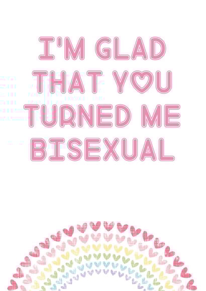 Glad You Turned Me Bisexual created by Rude Cards