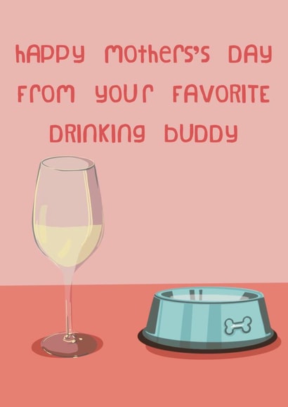 Happy Mothers Day from your drinking buddy, the Dog created by @katiehounsomeillustrator