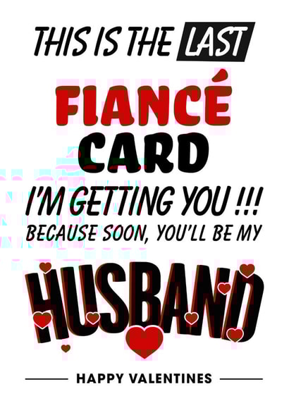 This is the last fiancé card I'm getting you created by Magicoscards