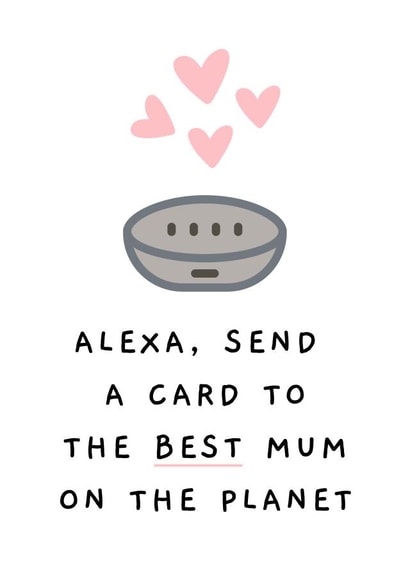 Cute Mothers Day Card - Mum - Alexa - Alexa Send A Card To The Best Mum On The Planet created by Betty & Nell