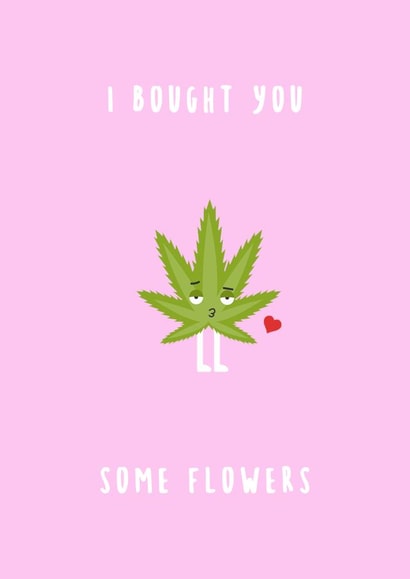 I bought you some flowers cannabis card 1001 created by Canna Cards
