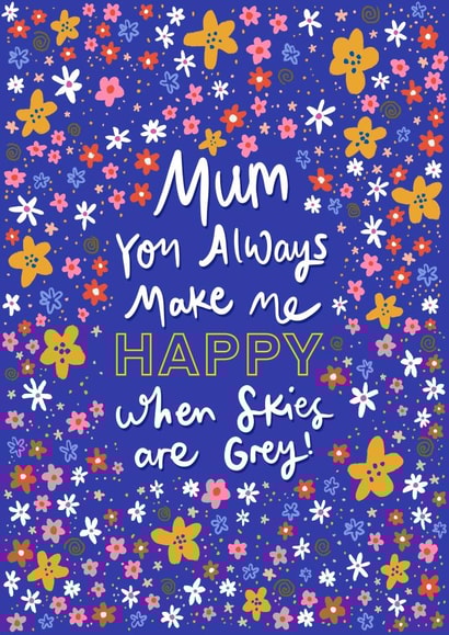 Mum always makes me happy when skies are grey card! created by Elba Able