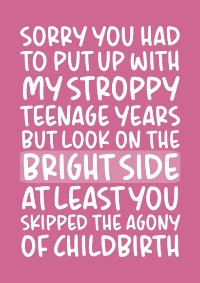 Funny Mothers Day Card - Step Mum - Sorry You Had To Put Up With My Stroppy Teenage Years created by Brogan Thomas