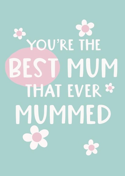 Cute Mothers Day Card - Daisies - You're The Best Mum That Ever Mummed created by Giddy Kipper