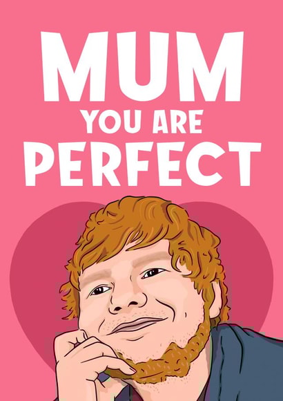 Mum you are Perfect To me Ed Sheeran Card! created by Bubble&Cheek