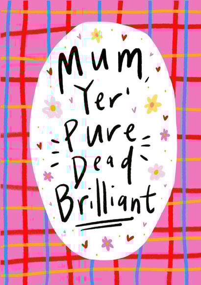 Cute Mothers Day Card - Mum - Yer Pure Dead Brilliant created by Claire Barclay