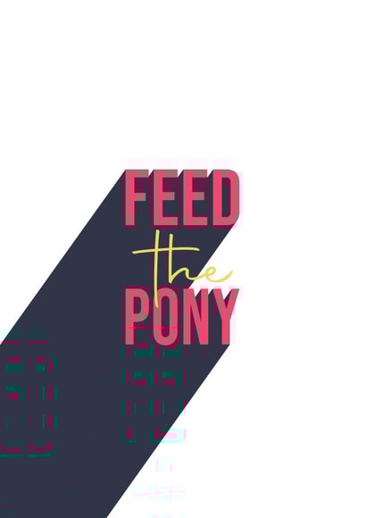 Feed the Pony card created by On a Promise