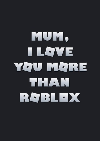 Cute Mothers Day Card - Roblox - Mum I Love You More Than Roblox created by Ginger Ink Design