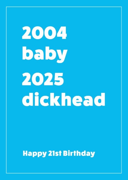 2004-2025 21st birthday card - Dickhead! created by Cookie Design