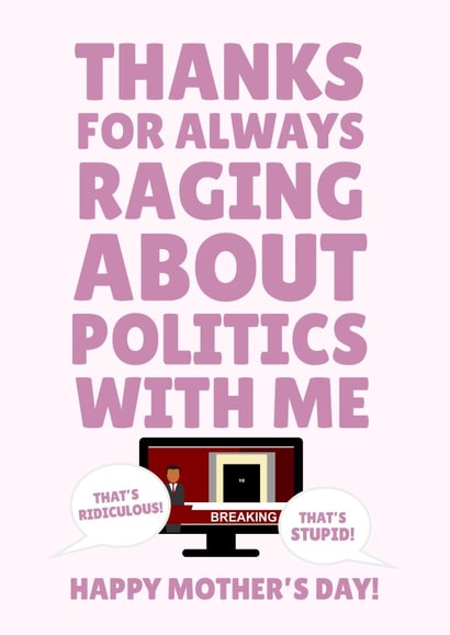 Thanks For Raging About Politics With Me Happy Mother's Day created by PopDogShop