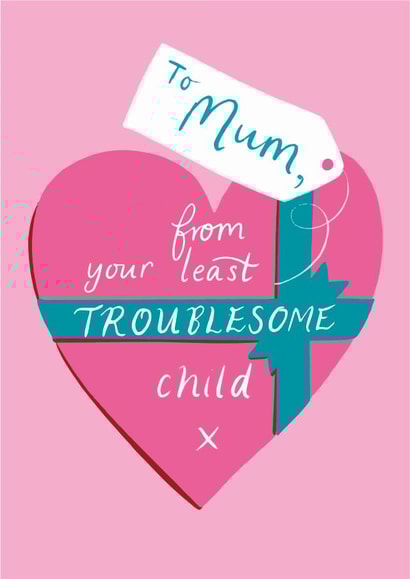 Your least TROUBLESOME child  created by Jasmine Hortop