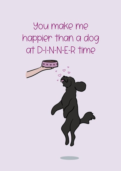 You Make Me Happier Than A Dog At Dinner Time Anniversary Card created by Cake For Breakfast