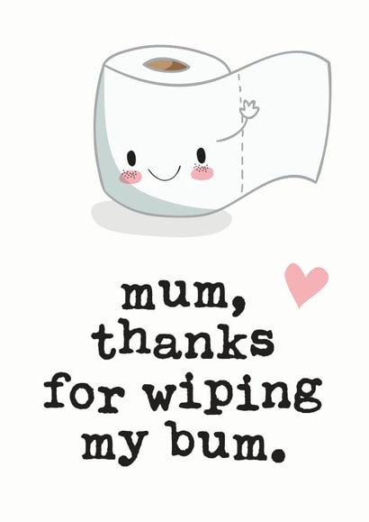 Cute Mothers Day Card - Mum - Toilet Roll - Mum Thanks For Wiping My Bum created by Mrs Best Paper Co.