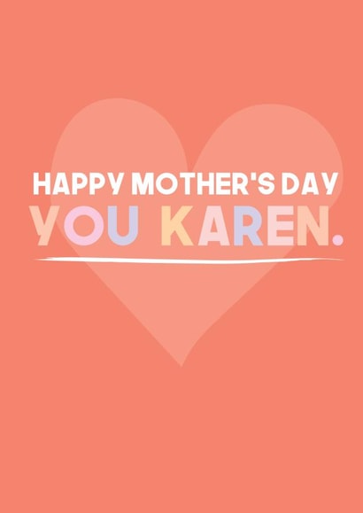 Funny Mothers Day Card - Mum - Karen - Happy Mothers Day You Karen created by WillyBee