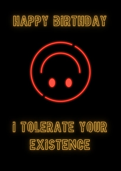 Happy Birthday, I tolerate your existence created by No Filter Cards