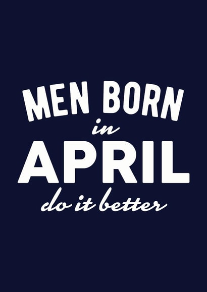 Men Born in April Do it Better created by Duke & Sons