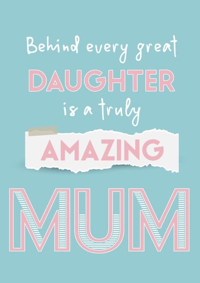 Heartfelt Mothers Day Card - Mum - Behind Every Daughter Is A Truly Amazing Mum created by Betty Kitten