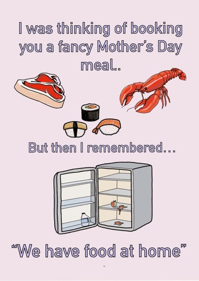 “We have food at home” Mother’s Day card  created by Georgia-mae  Stewart 