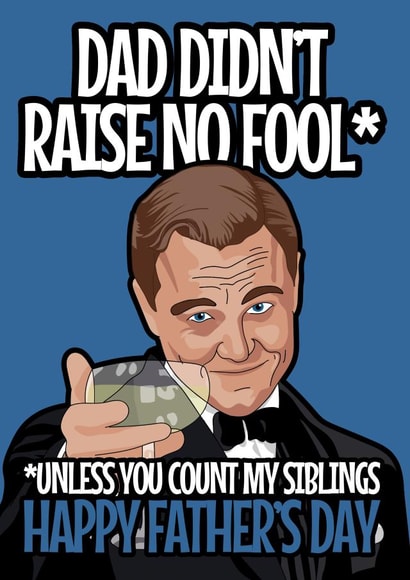 Funny Gatsby Father's Day Card - Dad - Leonardo DiCaprio - Dad Din't Raise No Fool, Unless You Count My Siblings created by Blind Faith