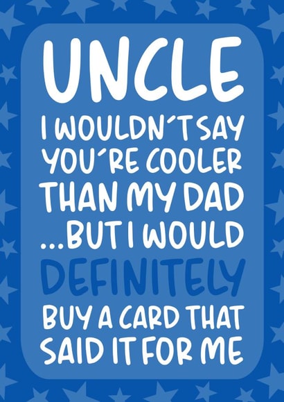 'I Wouldn't Say You're Cooler Than My Dad' Cheeky Uncle Birthday Card created by Brogan Thomas