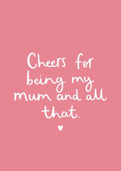 Cute Mothers Day Card - Mum - Cheers For Being My Mum And All That created by Very British Problems