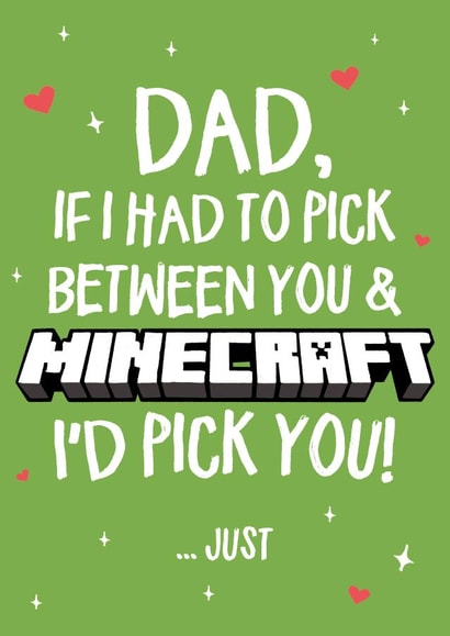 Funny And Cheeky Typography Fathers Day Card / Birthday Card - Dad - Minecraft - Dad If I Had To Pick Between You & Minecraft I'd Pick You created by Wild Card