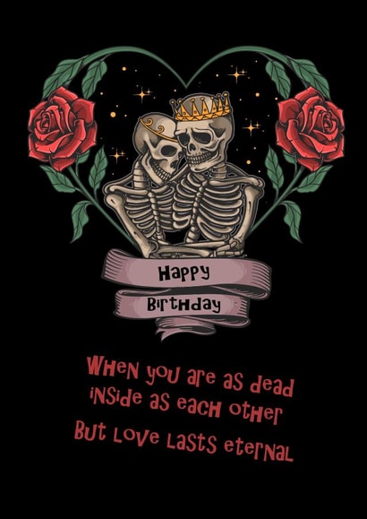 Dead inside but love is eternal birthday card created by Mel @ DeadHead Designs