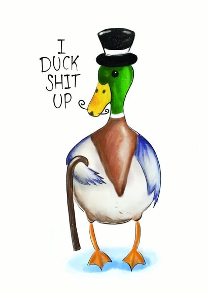 I Duck Shit Up created by Leanneco.Studio