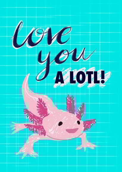 Axolotl love you a lotl card created by POP FIZZ