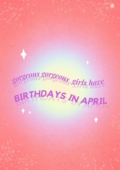 Gorgeous gorgeous girls have birthdays in April TikTok meme birthday card  created by Ain't It Fun