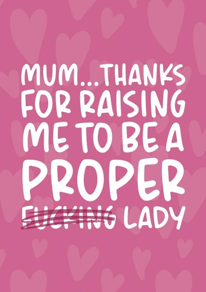 'Proper F*cking Lady' Cheeky and Funny Mother's Day/Birthday Card created by Brogan Thomas