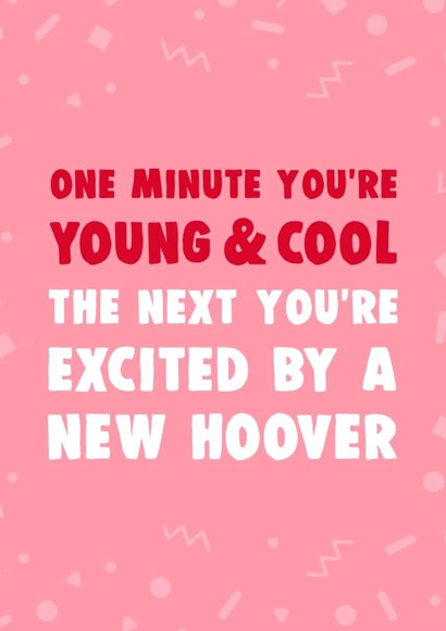 Funny Birthday Card - One Minute You're Young And Cool The Next You're Excited By A New Hoover created by Dolli Does Design