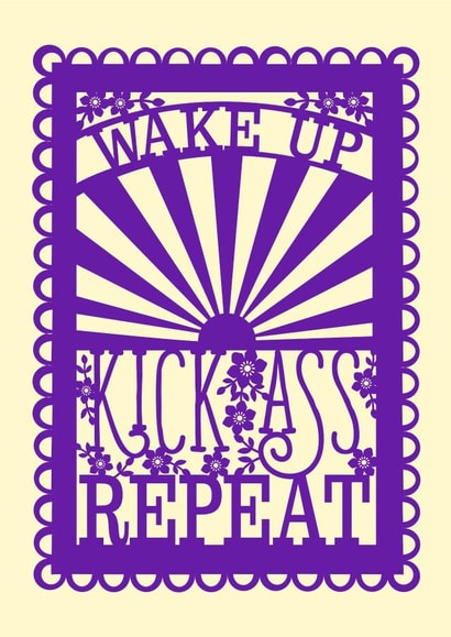 Wake Up, Kick Ass, Repeat created by Pogofandango