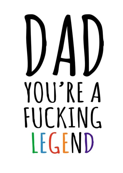 Dad, you're a fucking legend Card created by Banter King