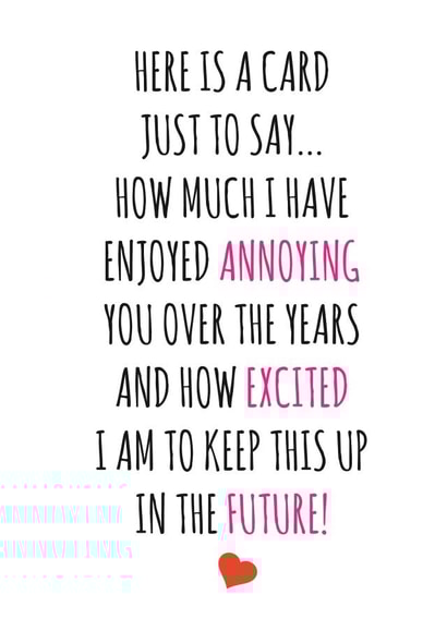 Cute Typography Anniversary Card / Valentines Day Card - Here Is A Card Just To Say - I Have Enjoyed Annoying You Over The Years created by Banter King
