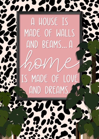 Cute Housewarming Quote New Home Card - Animal Print - A Home Is Made Of Love And Dreams created by The Girl Next Draw Cards