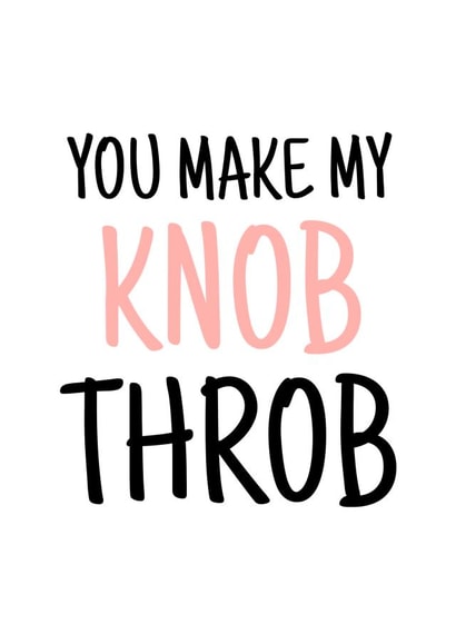 Rude Typography Anniversary Card / Valentines Day Card - You Make My Knob Throb created by Banter King