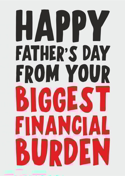 your biggest financial burden father's day card created by Banter King